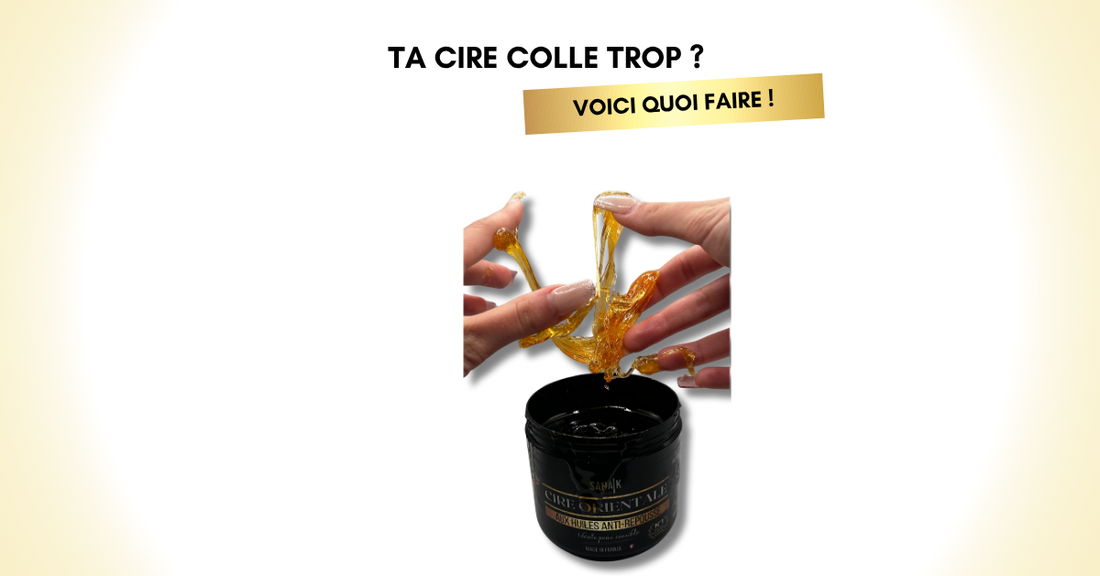 Ta cire colle trop ? Pas de panique, on a les solutions !