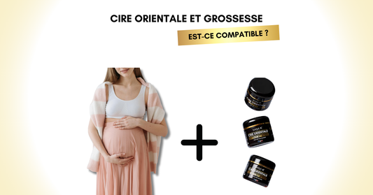 Cire orientale et grossesse : est-ce compatible ?